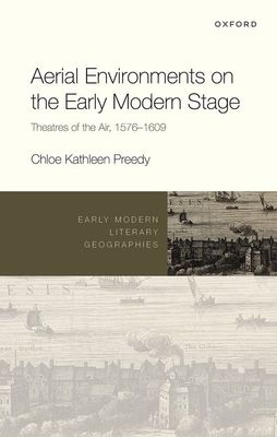 Aerial Environments on the Early Modern Stage : Theatres of the Air, 1576-1609