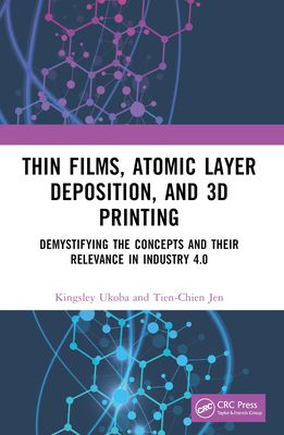 Thin Films, Atomic Layer Deposition, and 3D Printing : Demystifying the Concepts and Their Relevance in Industry 4.0