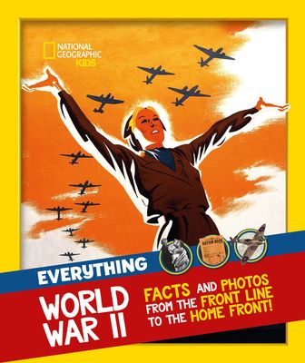 Everything: World War II : Facts and Photos from the Front Line to the Home Front!
