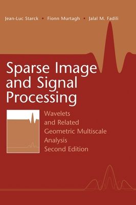Sparse Image and Signal Processing : Wavelets and Related Geometric Multiscale Analysis, Second Edition