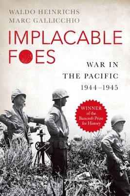 Implacable Foes : War in the Pacific, 1944-1945