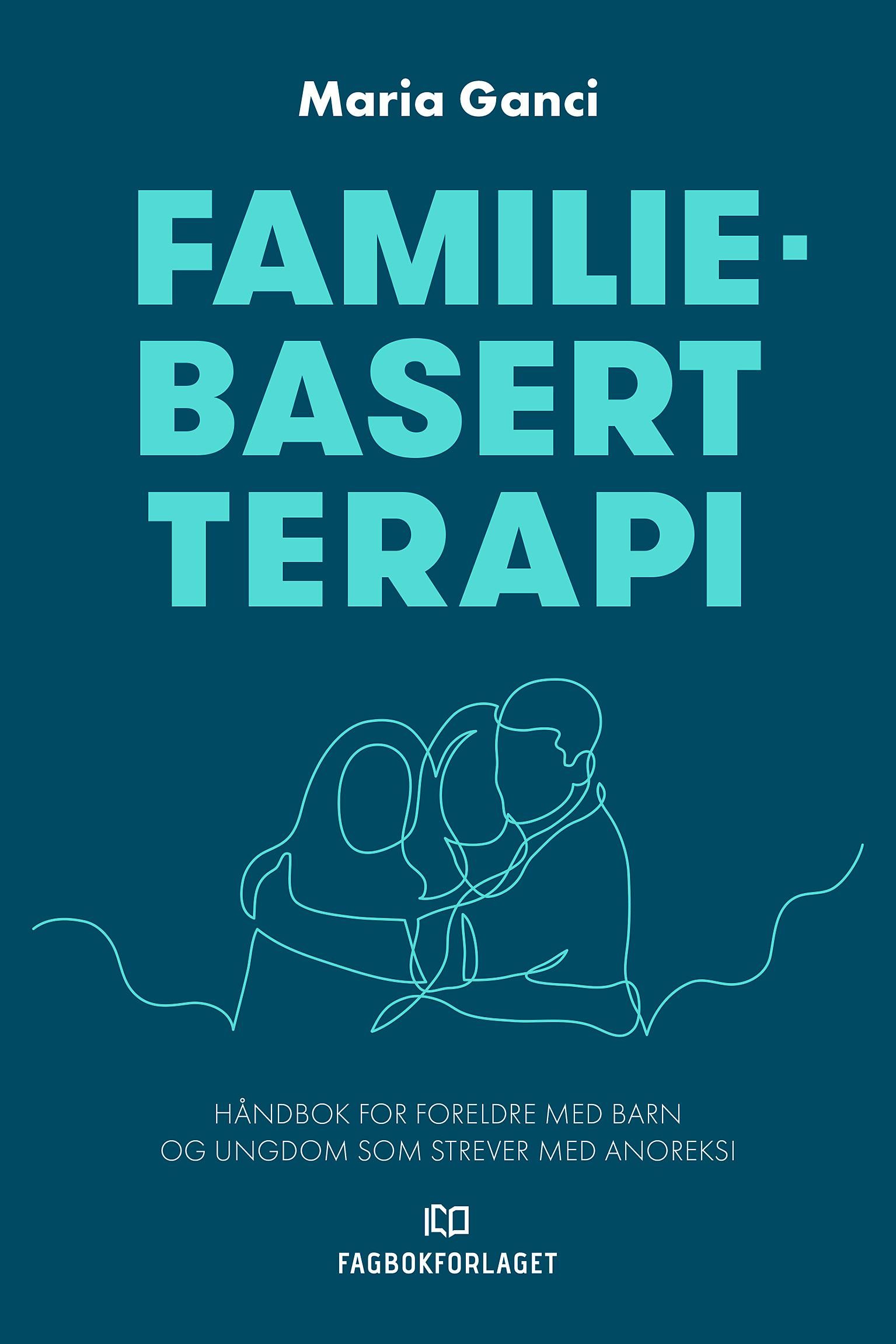 Forsidebilde av Familiebasert terapi : håndbok for foreldre med barn og ungdom som strever med anoreksi