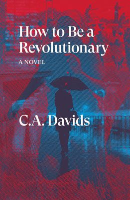 How to Be a Revolutionary : A Novel