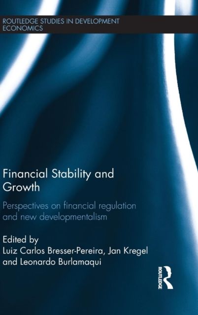 Financial Stability and Growth : Perspectives on financial regulation and new developmentalism