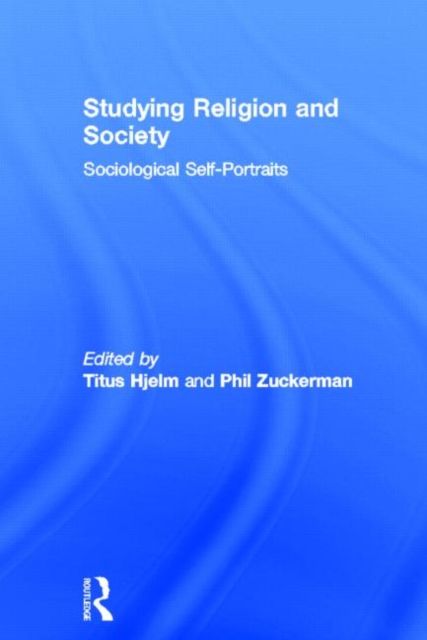 Studying Religion and Society : Sociological Self-Portraits