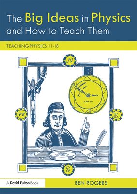 The Big Ideas in Physics and How to Teach Them : Teaching Physics 11–18