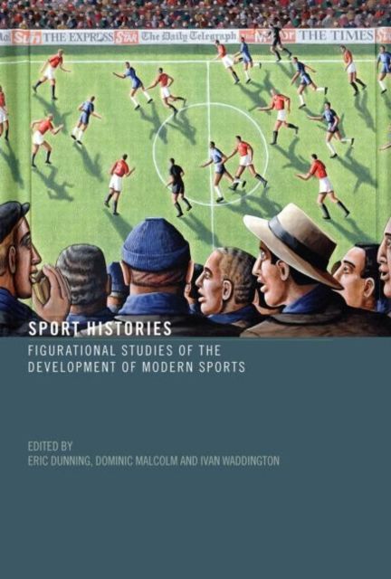Sport Histories : Figurational Studies in the Development of Modern Sports