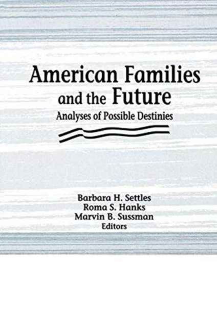 American Families and the Future : Analyses of Possible Destinies