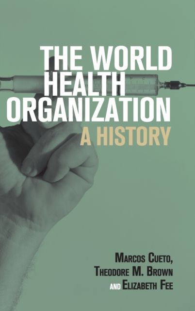 The World Health Organization : A History