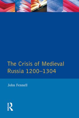 The Crisis of Medieval Russia 1200-1304
