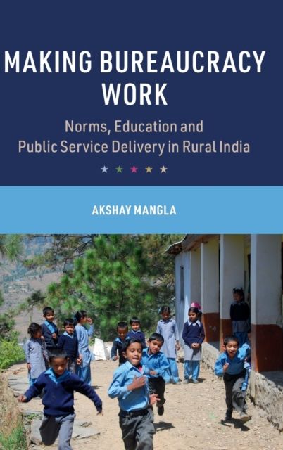 Making Bureaucracy Work : Norms, Education and Public Service Delivery in Rural India