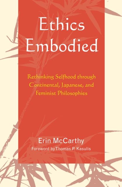 Ethics Embodied : Rethinking Selfhood through Continental, Japanese, and Feminist Philosophies