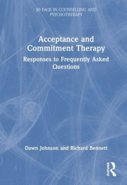 Acceptance and Commitment Therapy : Responses to Frequently Asked Questions