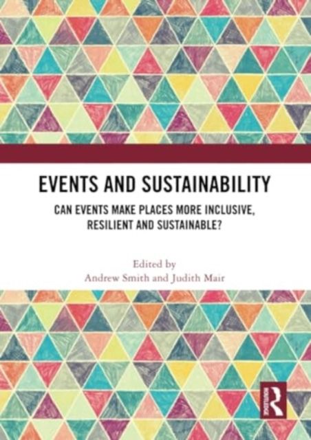 Events and Sustainability : Can Events Make Places More Inclusive, Resilient and Sustainable?