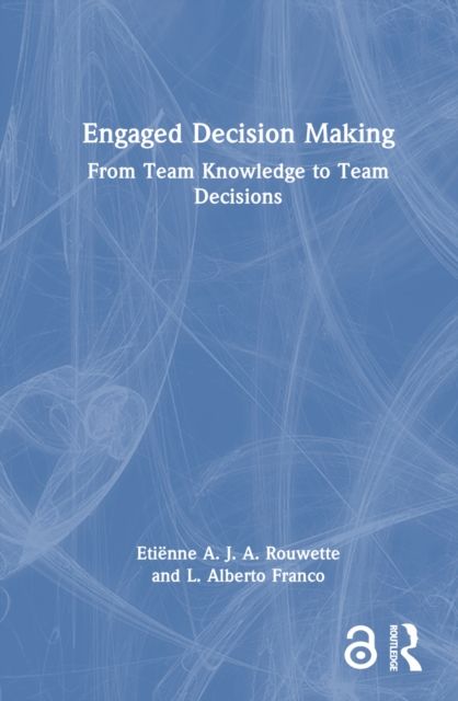 Engaged Decision Making : From Team Knowledge to Team Decisions
