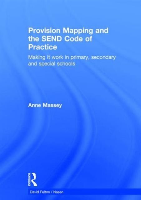 Provision Mapping and the SEND Code of Practice : Making it work in primary, secondary and special schools