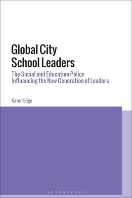 Global City School Leaders : The Social and Education Policy Influencing the New Generation of Leaders