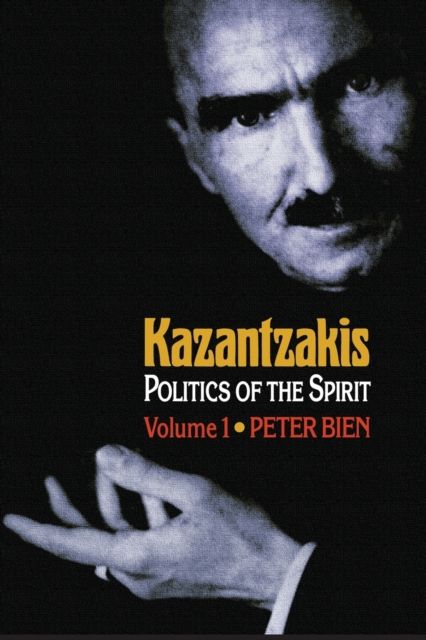 Kazantzakis, Volume 1 : Politics of the Spirit