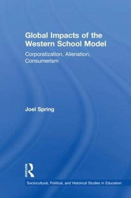 Global Impacts of the Western School Model : Corporatization, Alienation, Consumerism