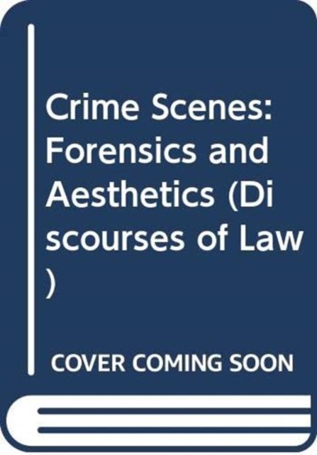 Crime Scenes : Forensics and Aesthetics