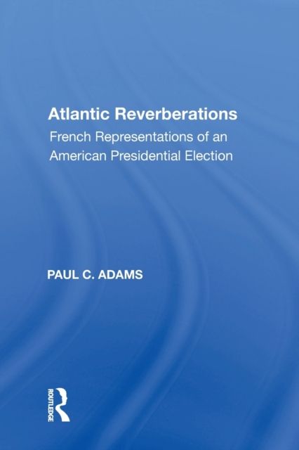 Atlantic Reverberations : French Representations of an American Presidential Election