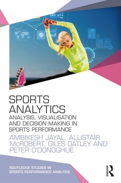 Forsidebilde av Sports Analytics : Analysis, Visualisation and Decision Making in Sports Performance