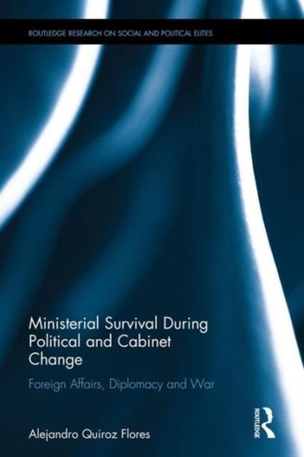 Ministerial Survival During Political and Cabinet Change : Foreign Affairs, Diplomacy and War