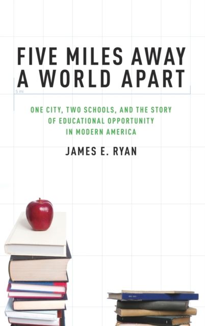 Five Miles Away, A World Apart : Two Schools, One City, and the Story of Educational Opportunity in Modern America