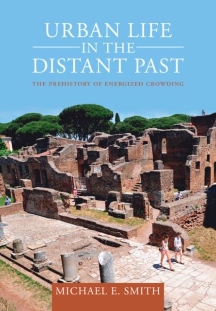 Urban Life in the Distant Past : The Prehistory of Energized Crowding