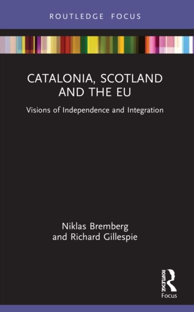 Catalonia, Scotland and the EU: : Visions of Independence and Integration
