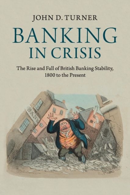 Banking in Crisis : The Rise and Fall of British Banking Stability, 1800 to the Present