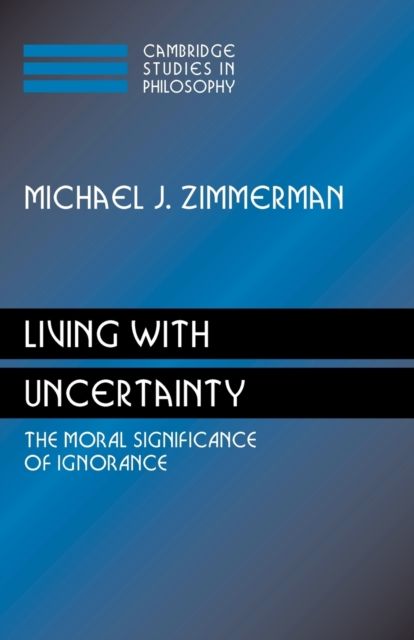 Living with Uncertainty : The Moral Significance of Ignorance