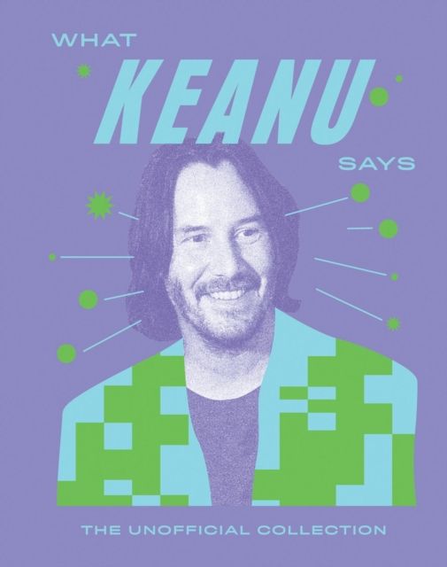 What Keanu Says : The Unofficial Collection