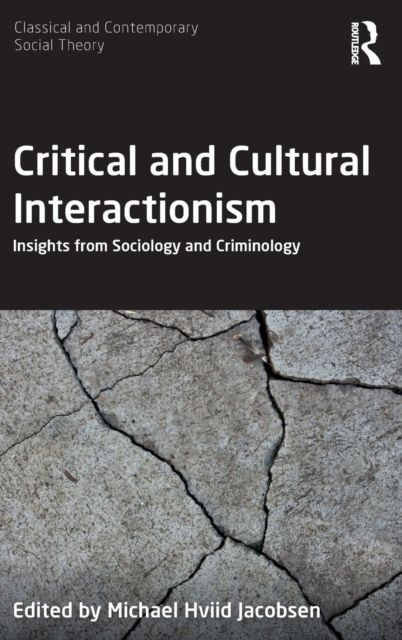 Critical and Cultural Interactionism : Insights from Sociology and Criminology