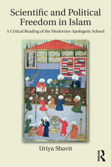 Scientific and Political Freedom in Islam : A Critical Reading of the Modernist-Apologetic School