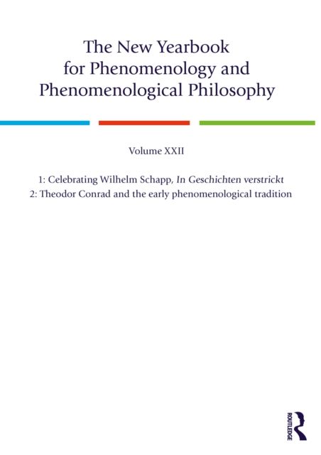 The New Yearbook for Phenomenology and Phenomenological Philosophy : Volume 22, Special Issue. 1: Celebrating Wilhelm Schapp, In Geschichten verstrickt 2: Theodor Conrad and the early phenomenological tradition