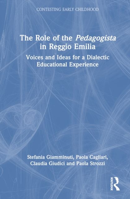 The Role of the Pedagogista in Reggio Emilia : Voices and Ideas for a Dialectic Educational Experience