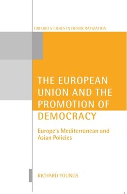The European Union and the Promotion of Democracy : Europe's Mediterranean and Asian Policies