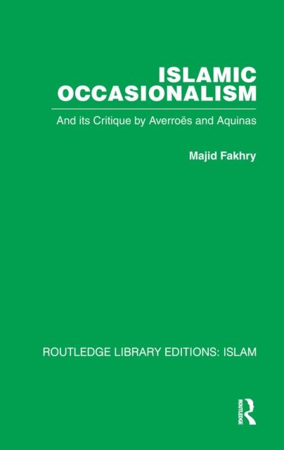 Islamic Occasionalism : and its critique by Averroes and Aquinas