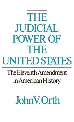 The Judicial Powers of the United States : The Eleventh Amendment in American History