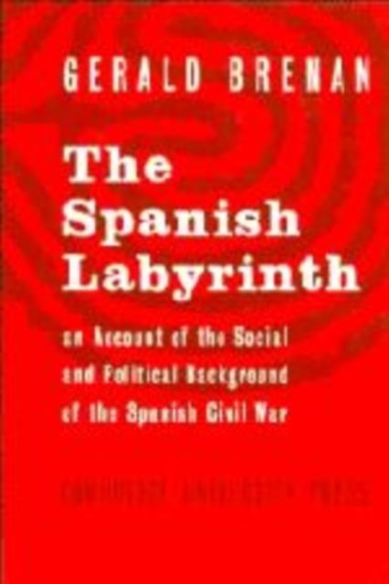 The Spanish Labyrinth : An Account of the Social and Political Background of the Spanish Civil War