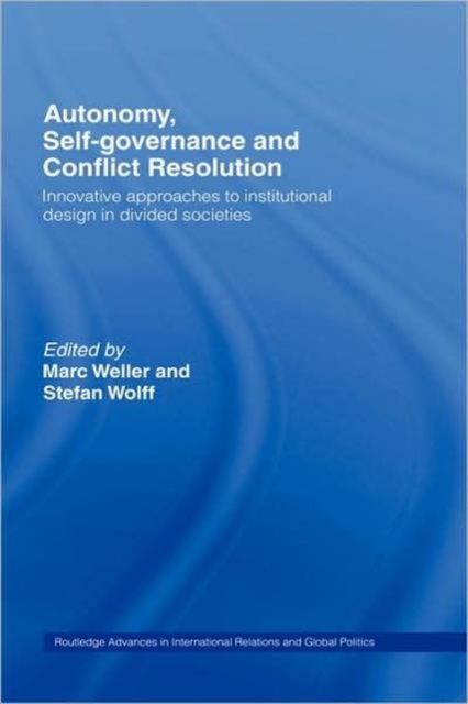 Autonomy, Self Governance and Conflict Resolution : Innovative approaches to Institutional Design in Divided Societies