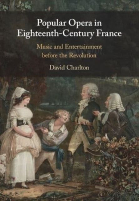 Popular Opera in Eighteenth-Century France : Music and Entertainment before the Revolution