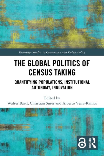 The Global Politics of Census Taking : Quantifying Populations, Institutional Autonomy, Innovation