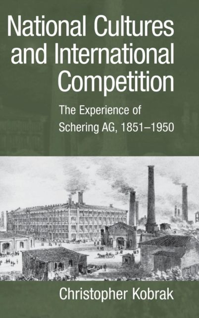 National Cultures and International Competition : The Experience of Schering AG, 1851-1950