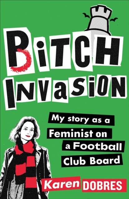 Pitch Invasion : My story as a feminist on a Football Club board