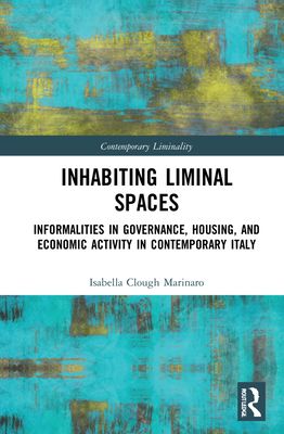 Inhabiting Liminal Spaces : Informalities in Governance, Housing, and Economic Activity in Contemporary Italy
