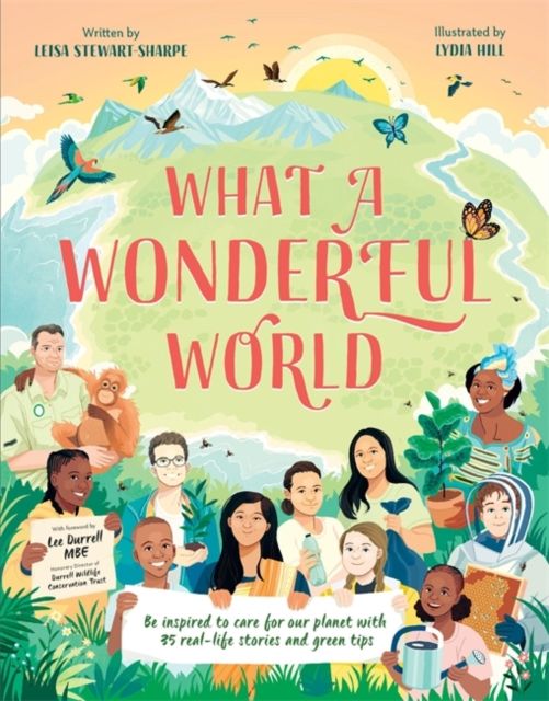What a Wonderful World : Be inspired to care for our planet with 35 real-life stories and eco tips