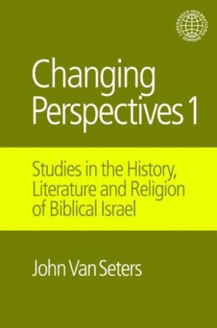 Changing Perspectives 1 : Studies in the History, Literature and Religion of Biblical Israel