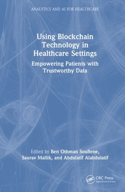 Using Blockchain Technology in Healthcare Settings : Empowering Patients with Trustworthy Data